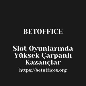 Betoffice Slot Oyunlarında Yüksek Çarpanlı Kazançlar