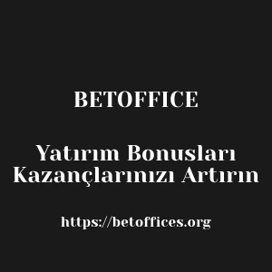 Betoffice Yatırım Bonusları Kazançlarınızı Artırın