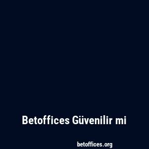 Betoffices Güvenilir mi