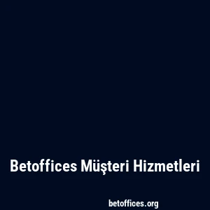 Betoffices Müşteri Hizmetleri