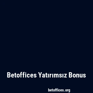 Betoffices Yatırımsız Bonus